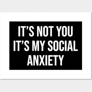 IT'S NOT YOU IT'S MY SOCIAL ANXIETY Posters and Art